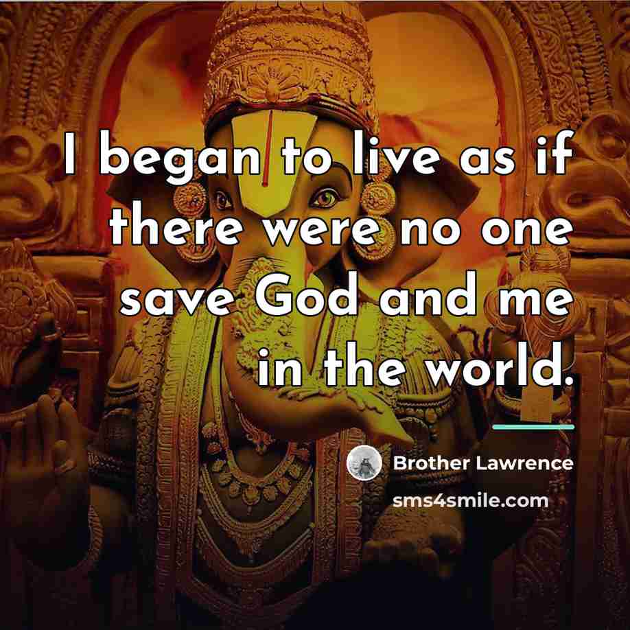 “I began to live as if there were no one…” quote by Brother Lawrence