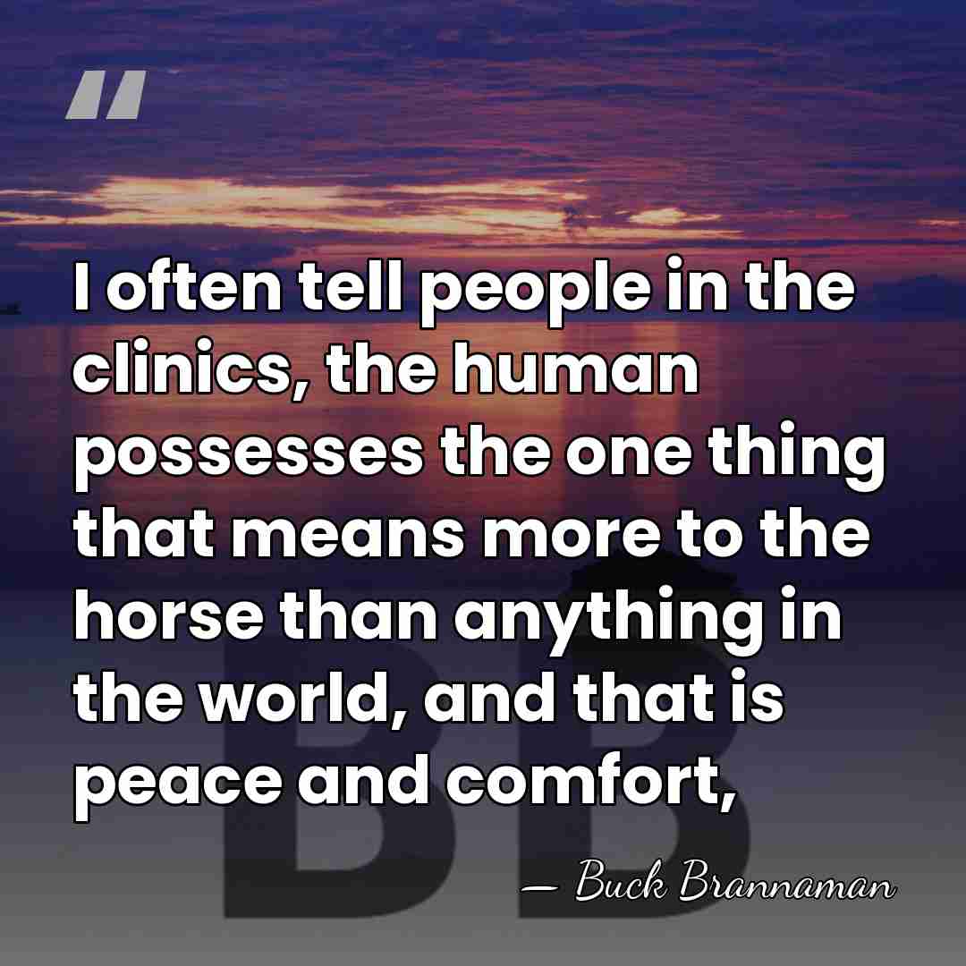 I often tell people in the clinics, the human possesses the one&hellip; - Buck Brannaman