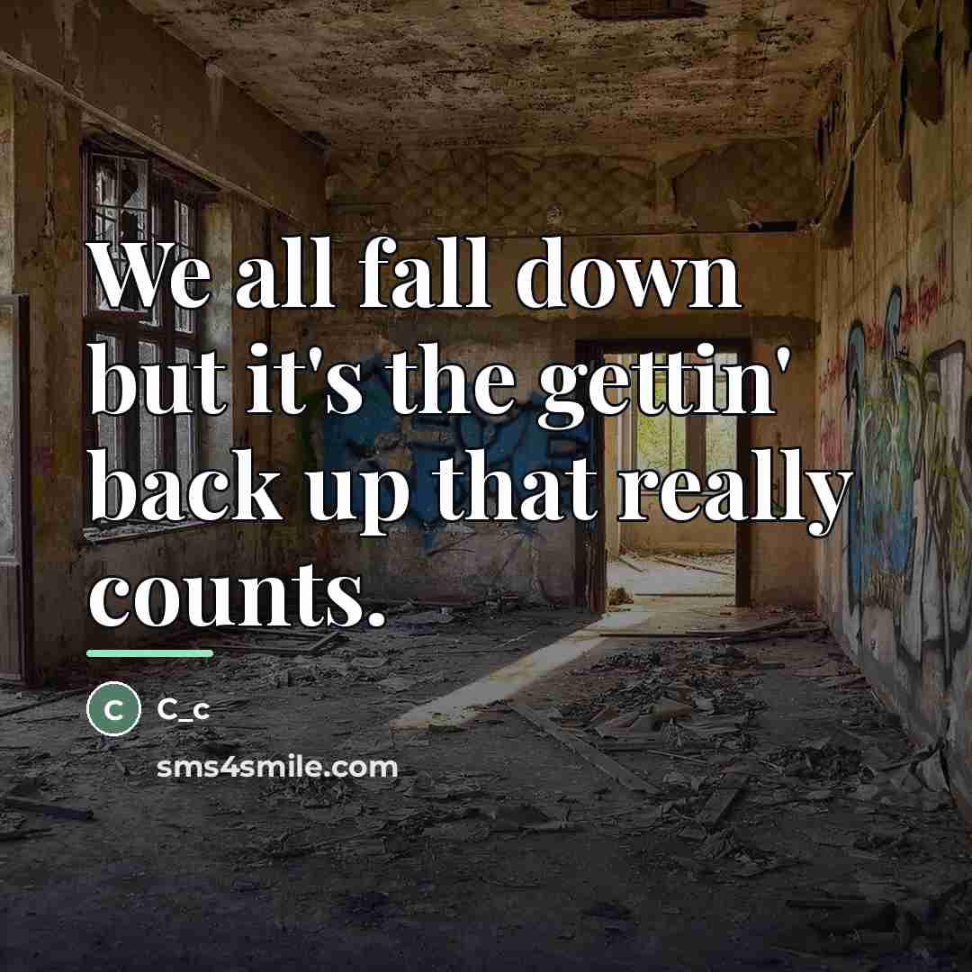 “We all fall down but it's the gettin' back up…” quote by C_c
