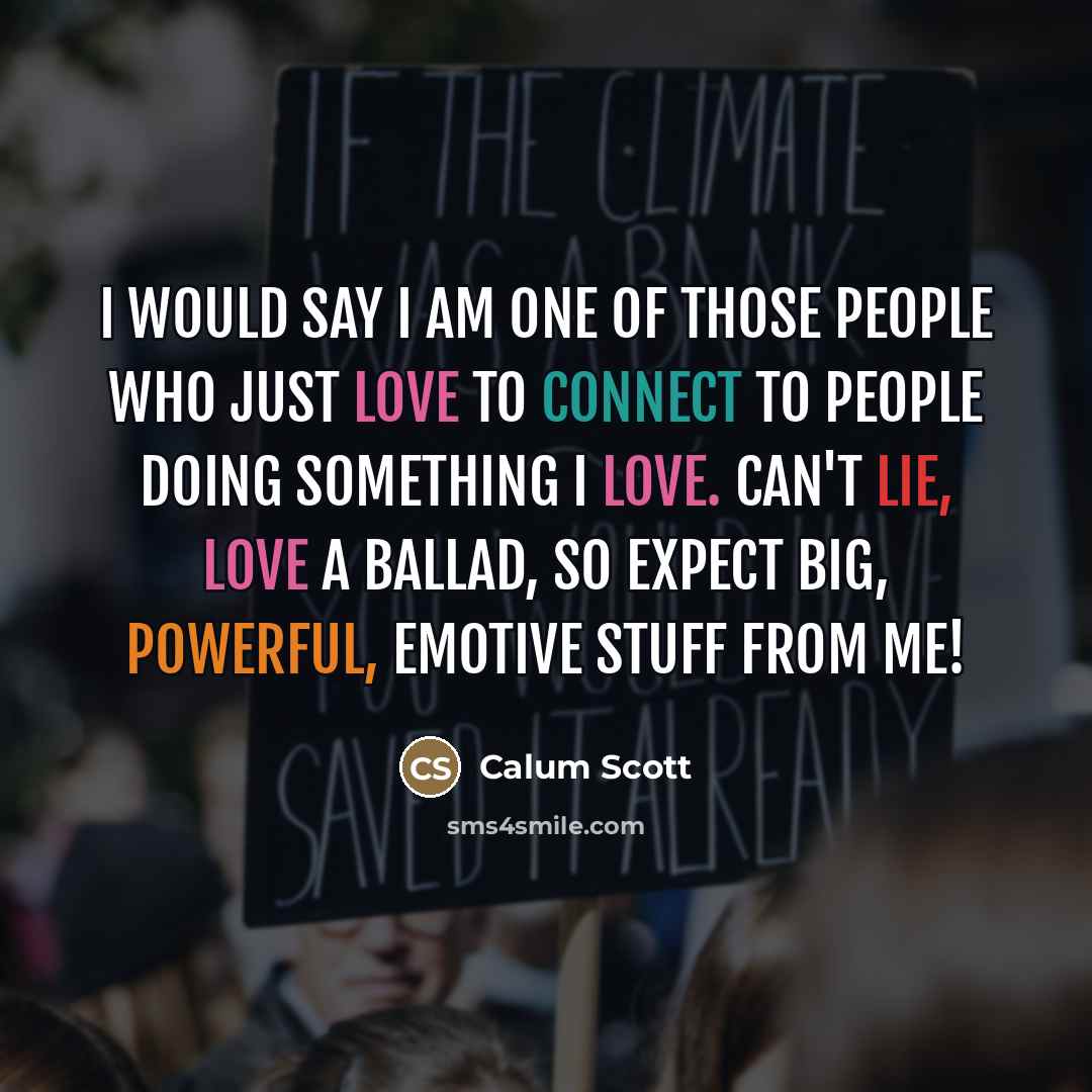 “I would say I am one of those people who…” quote by Calum Scott