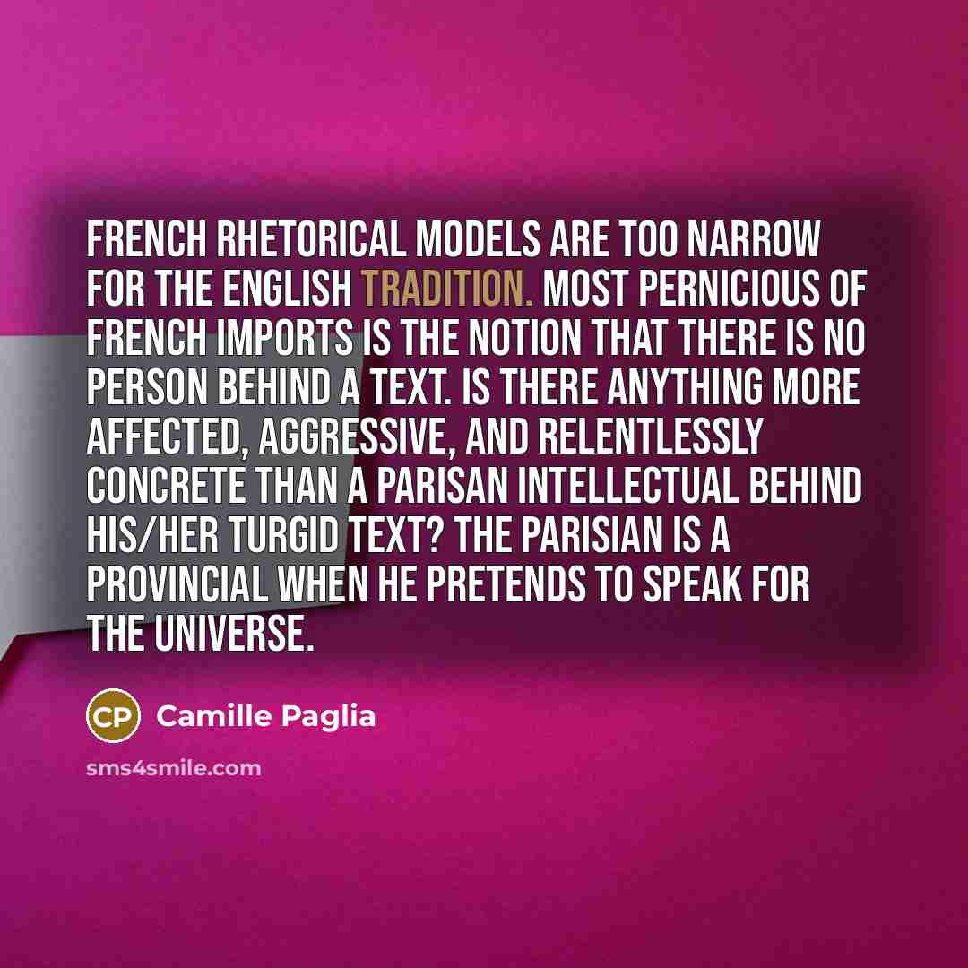 “French rhetorical models are too narrow for the English tradition.…” quote by Camille Paglia