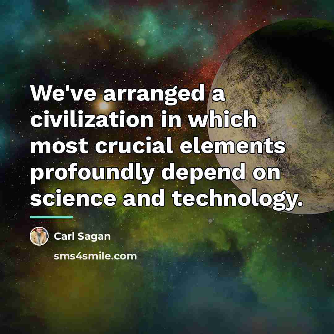 “We've arranged a civilization in which most crucial elements profoundly…” quote by Carl Sagan