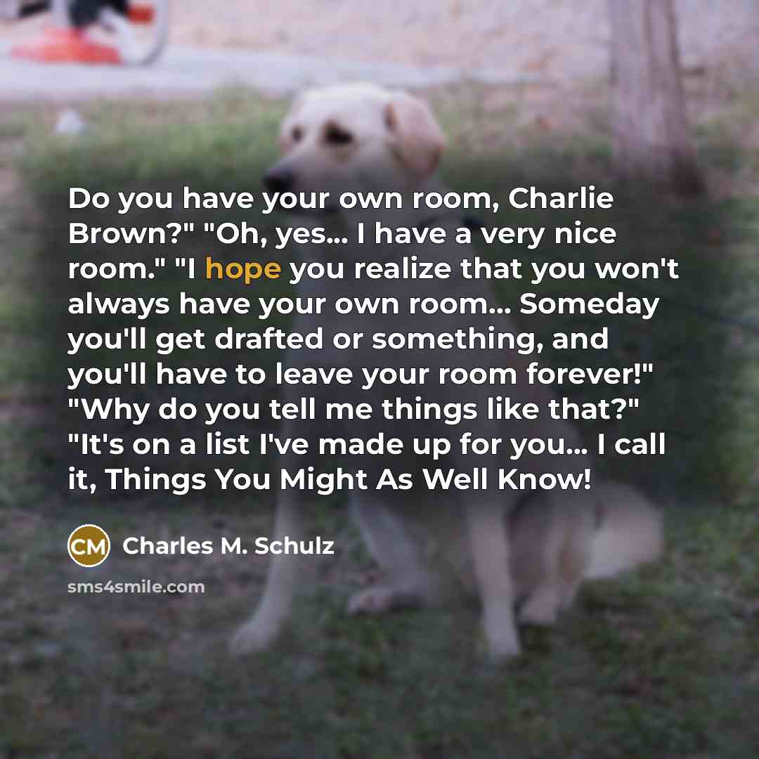 “Do you have your own room, Charlie Brown?" "Oh, yes...…” quote by Charles M. Schulz