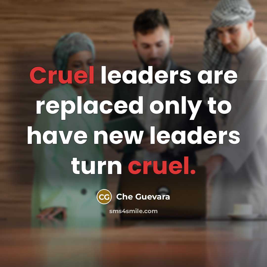 “Cruel leaders are replaced only to have new leaders turn…” quote by Che Guevara