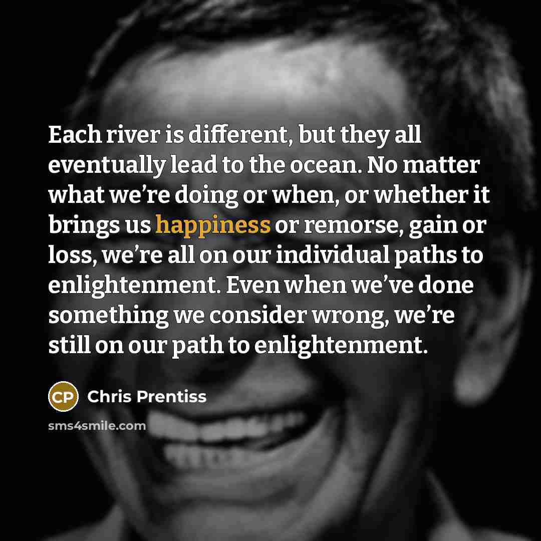 “Each river is different, but they all eventually lead to…” quote by Chris Prentiss