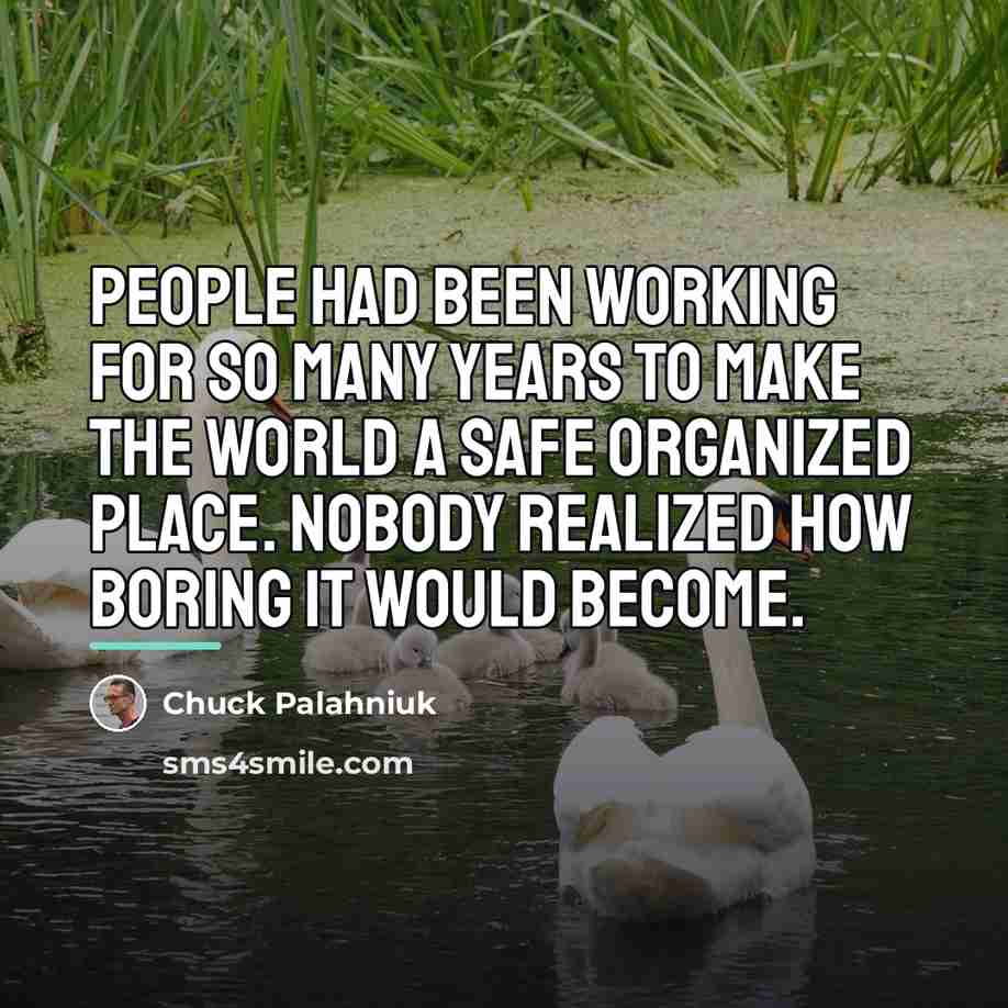 “People had been working for so many years to make…” quote by Chuck Palahniuk