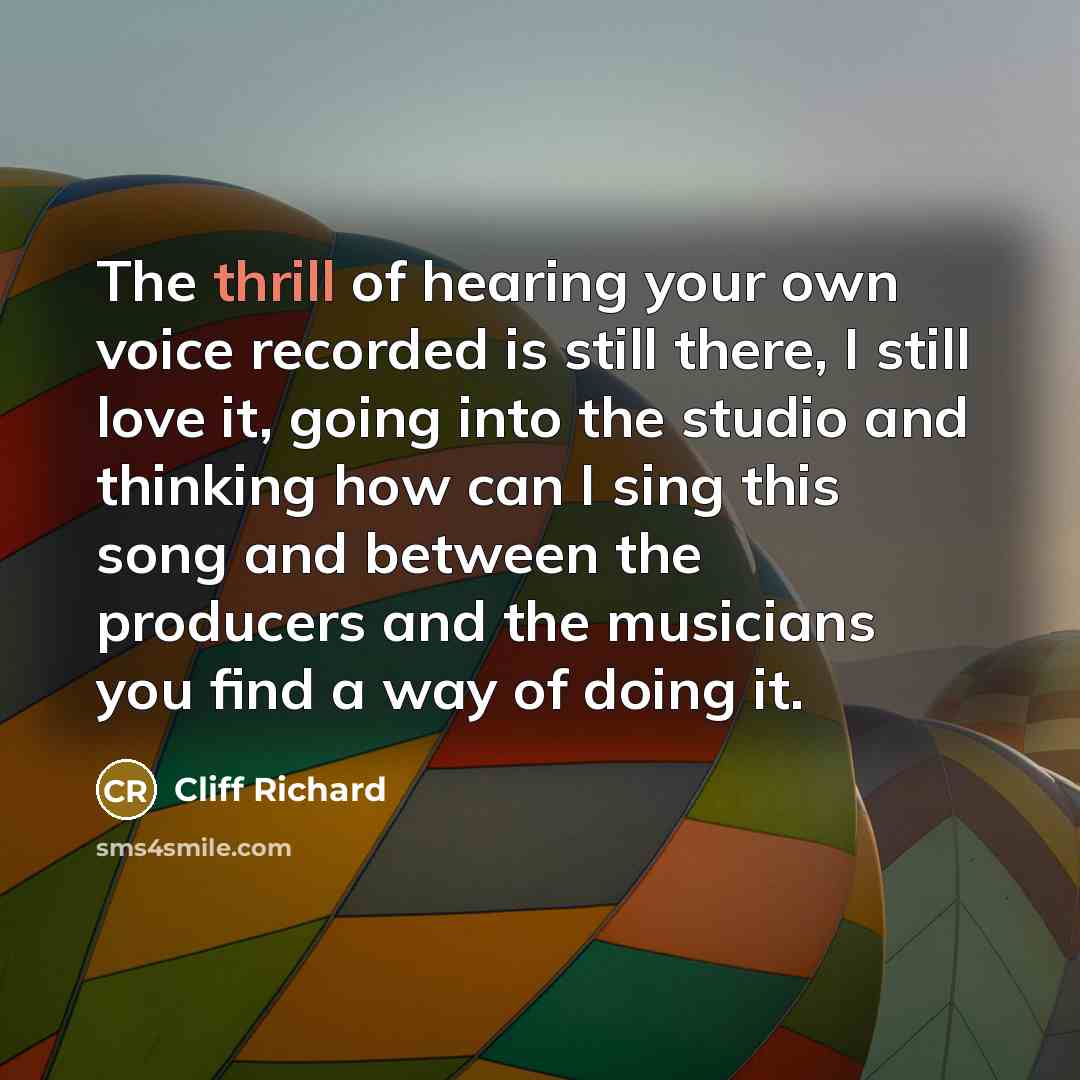 “The thrill of hearing your own voice recorded is still…” quote by Cliff Richard