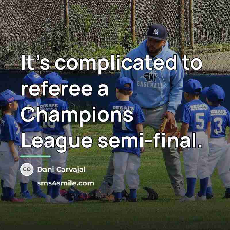 “It's complicated to referee a Champions League semi-final.…” quote by Dani Carvajal