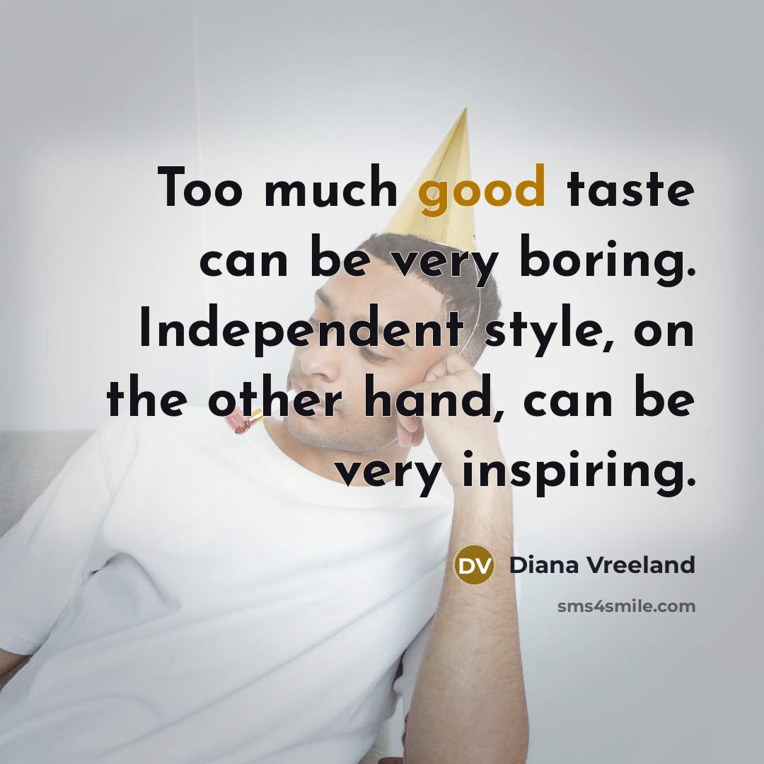 “Too much good taste can be very boring. Independent style,…” quote by Diana Vreeland