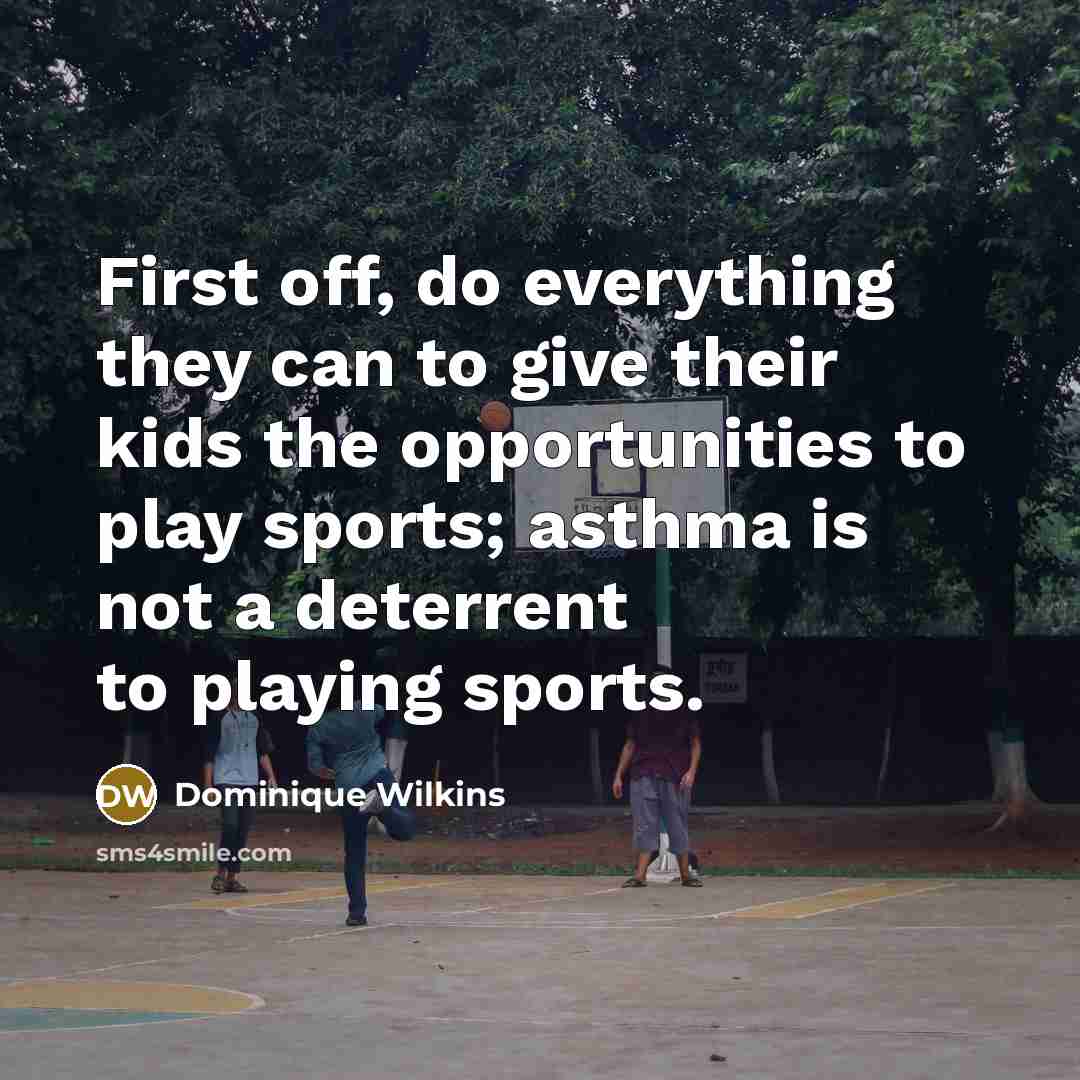“First off, do everything they can to give their kids…” quote by Dominique Wilkins