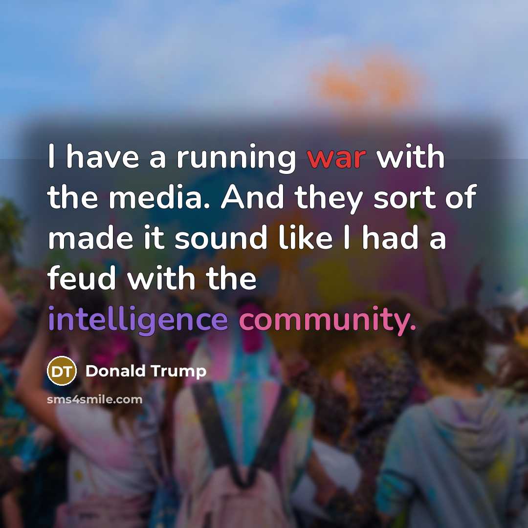 “I have a running war with the media. And they…” quote by Donald Trump