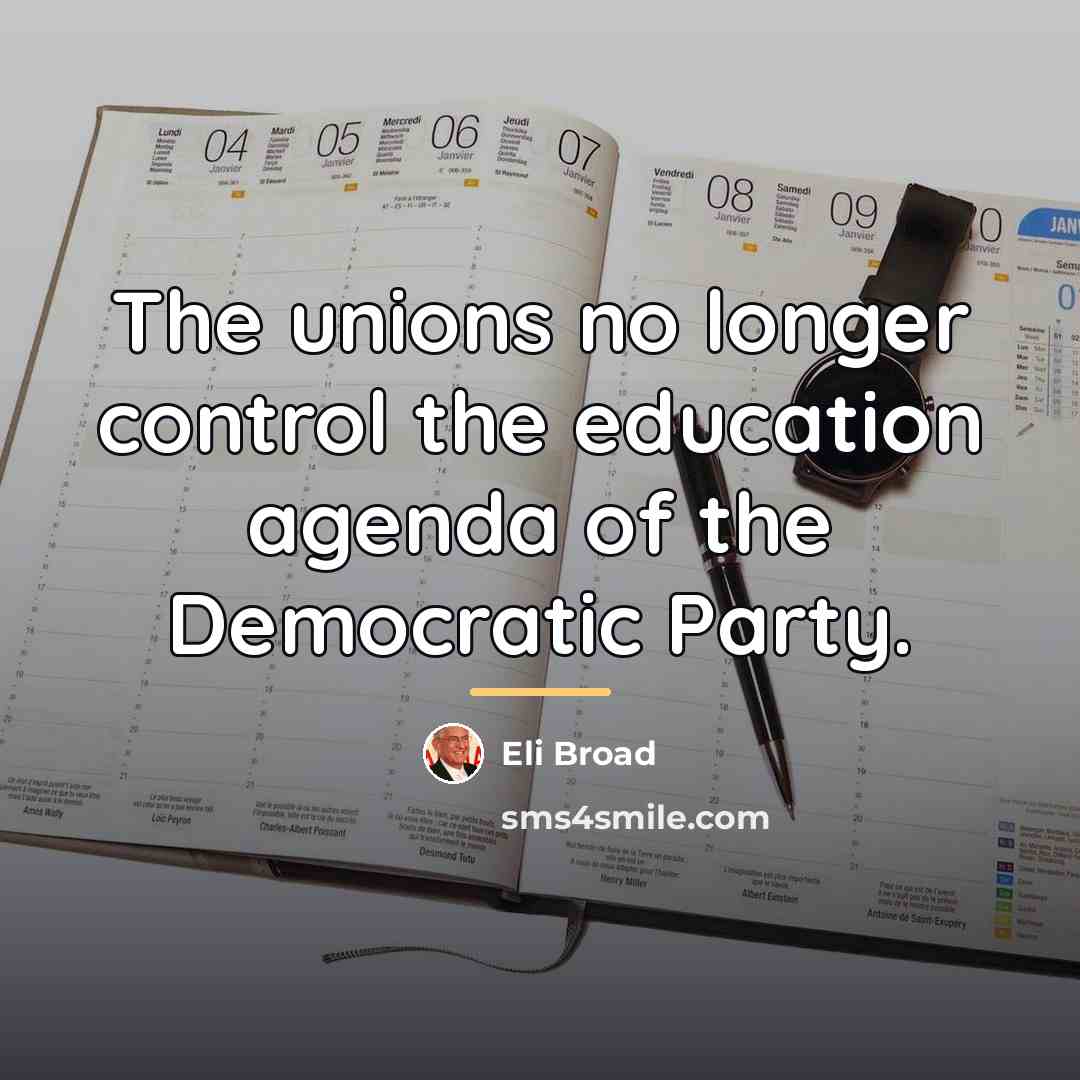 “The unions no longer control the education agenda of the…” quote by Eli Broad