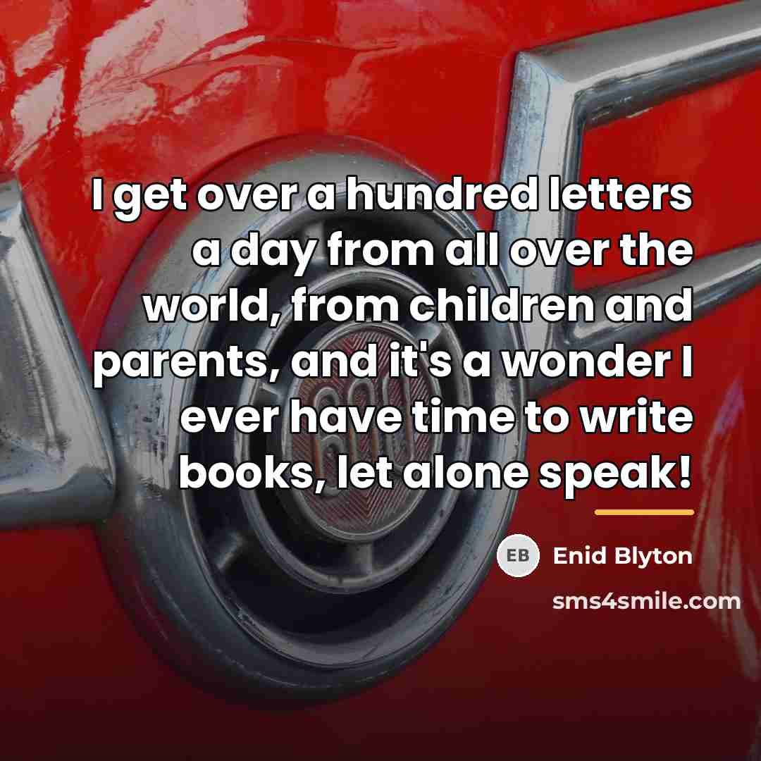 “I get over a hundred letters a day from all…” quote by Enid Blyton