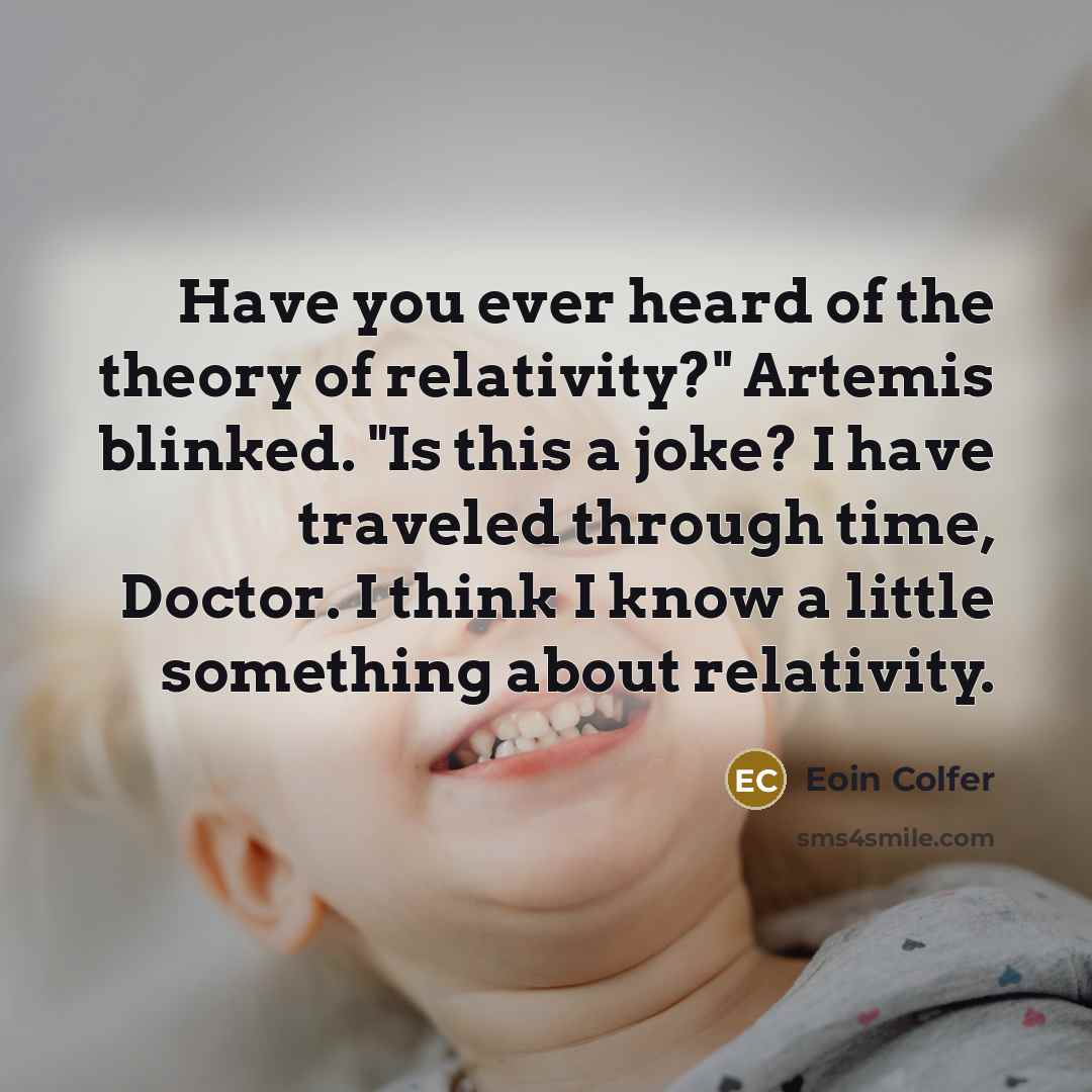 “Have you ever heard of the theory of relativity?" Artemis…” quote by Eoin Colfer