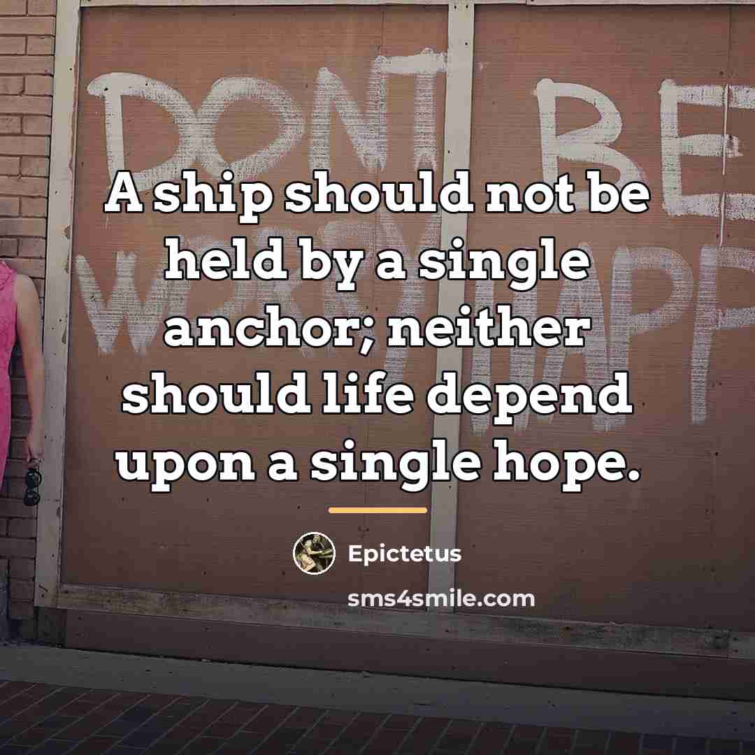 “A ship should not be held by a single anchor;…” quote by Epictetus