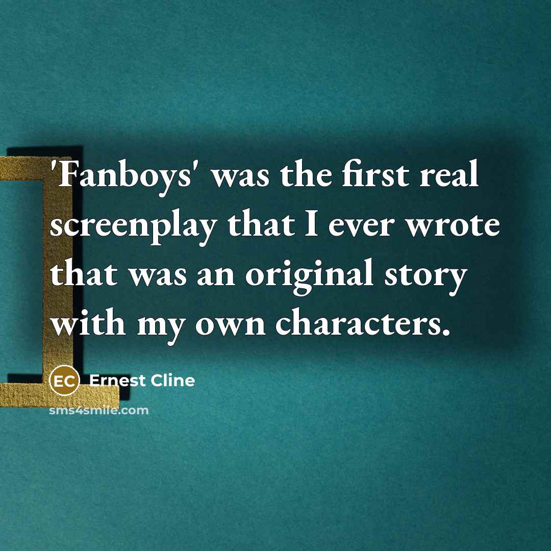“'Fanboys' was the first real screenplay that I ever wrote…” quote by Ernest Cline