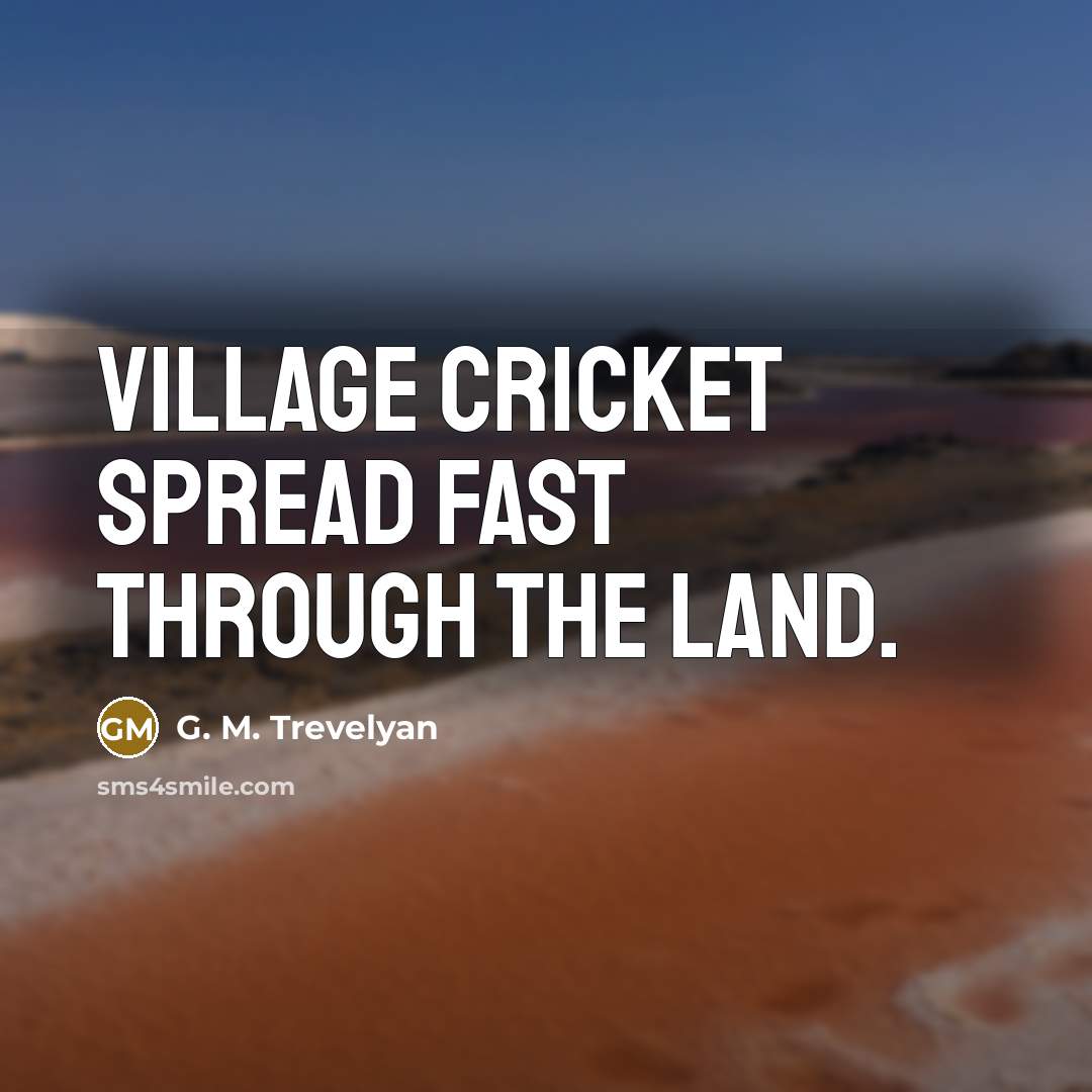 “Village cricket spread fast through the land.…” quote by G. M. Trevelyan