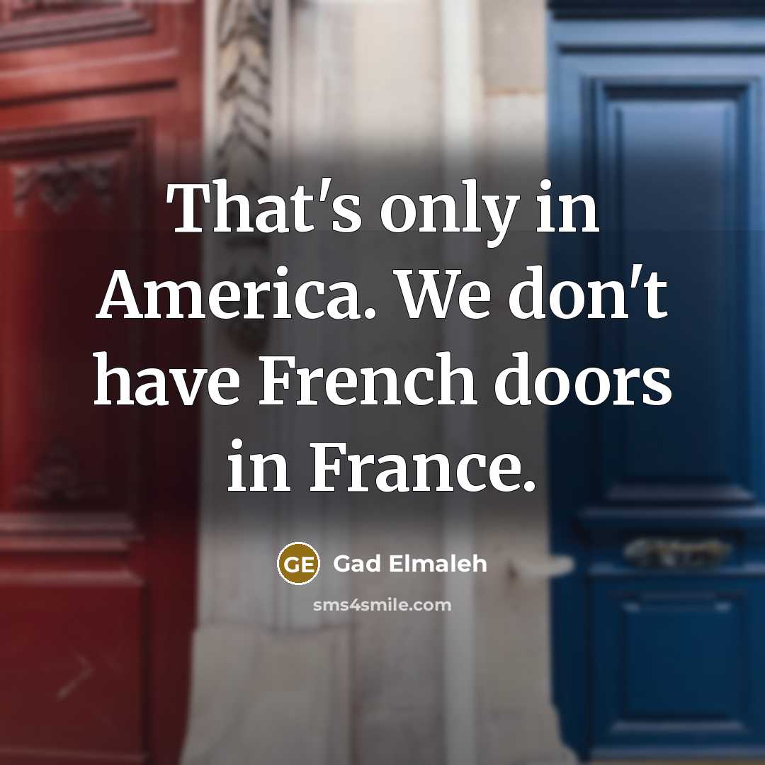 “That's only in America. We don't have French doors in…” quote by Gad Elmaleh