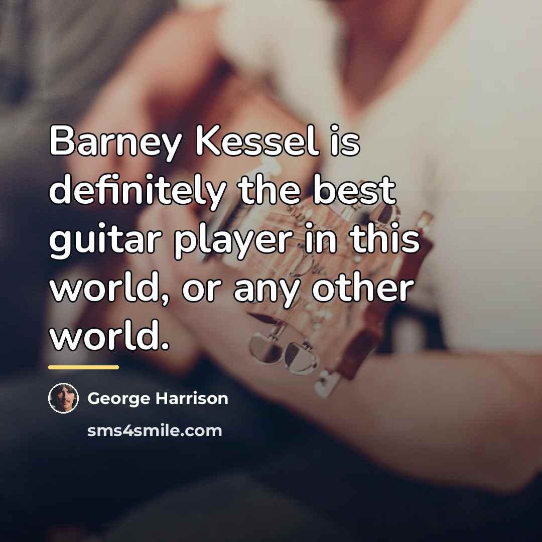 “Barney Kessel is definitely the best guitar player in this…” quote by George Harrison