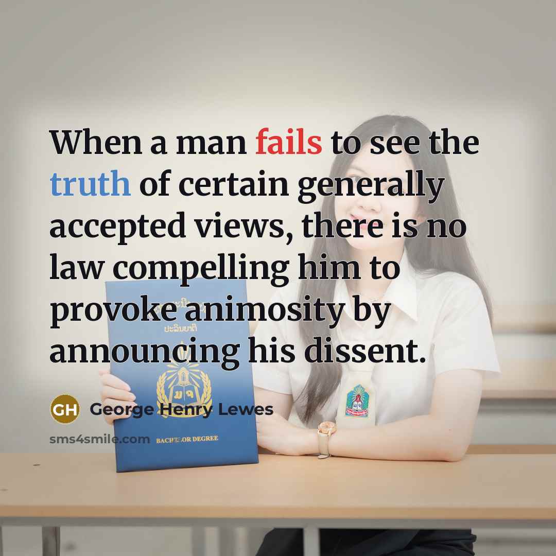 “When a man fails to see the truth of certain…” quote by George Henry Lewes