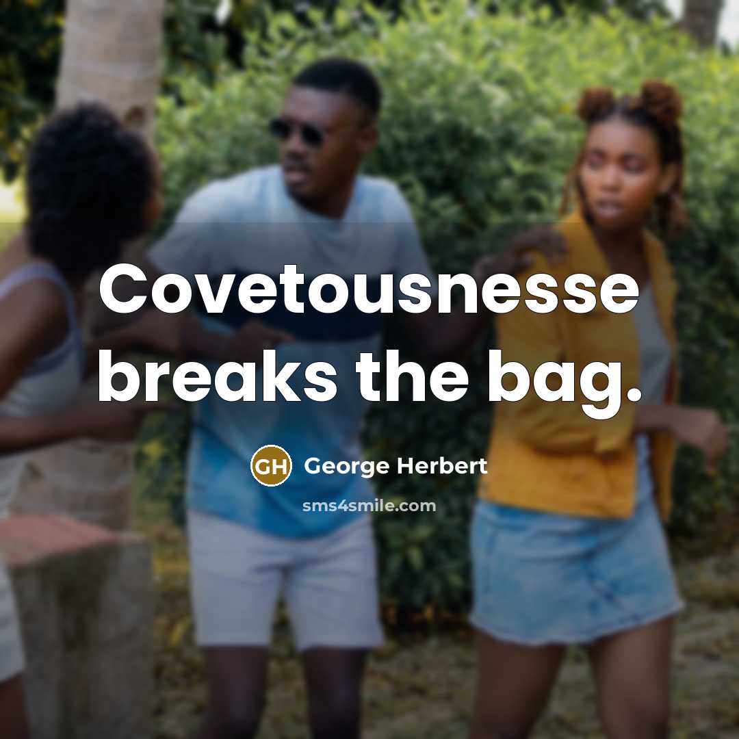 “Covetousnesse breaks the bag.…” quote by George Herbert