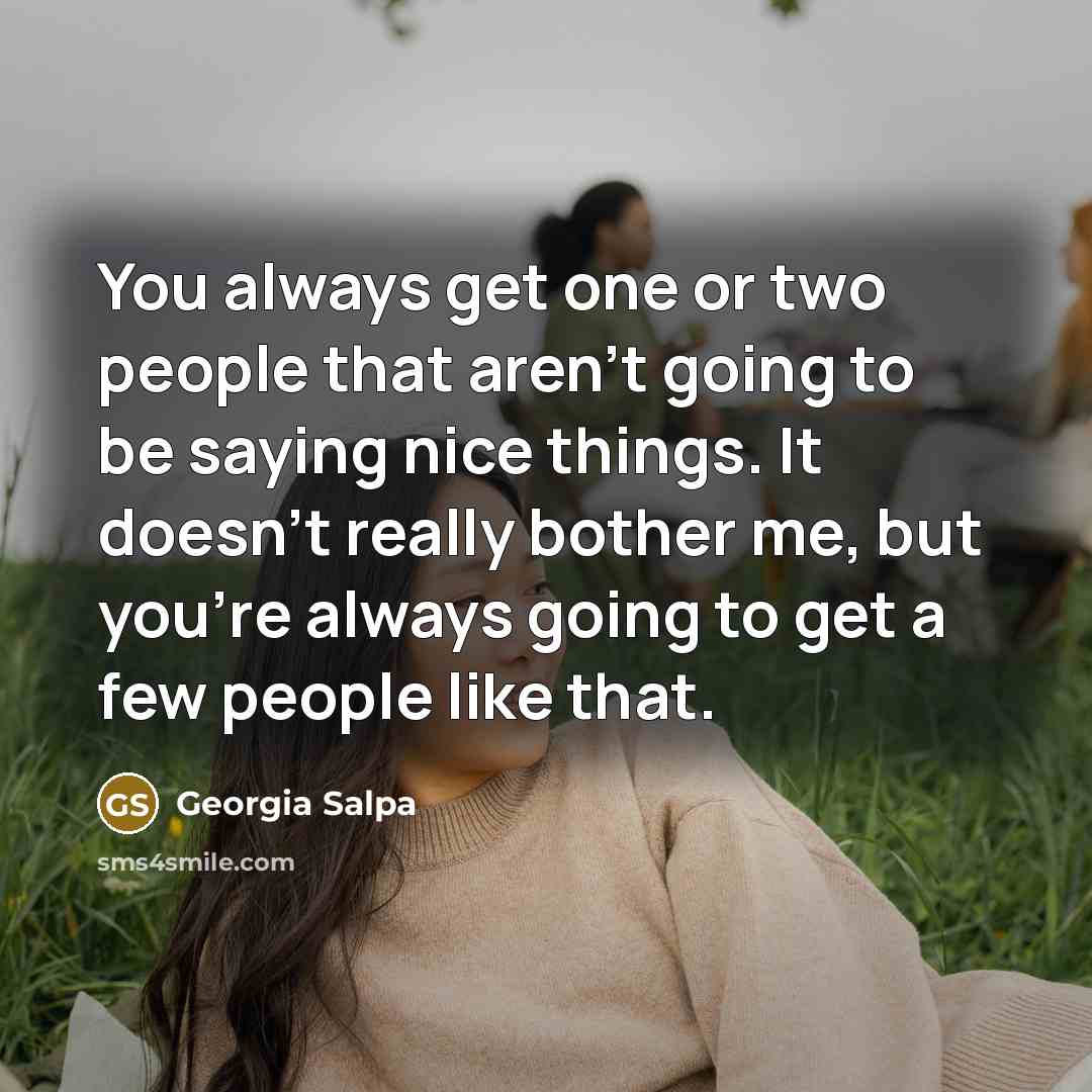 “You always get one or two people that aren't going…” quote by Georgia Salpa