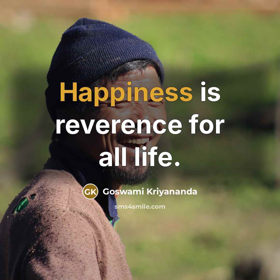 “Happiness is reverence for all life.…” quote by Goswami Kriyananda