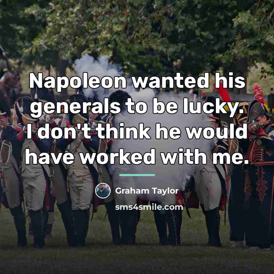 “Napoleon wanted his generals to be lucky. I don't think…” quote by Graham Taylor