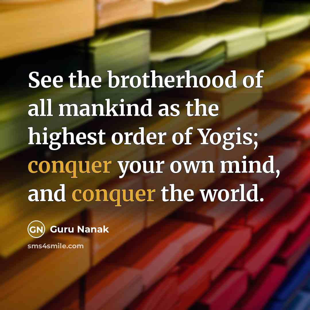 “See the brotherhood of all mankind as the highest order…” quote by Guru Nanak