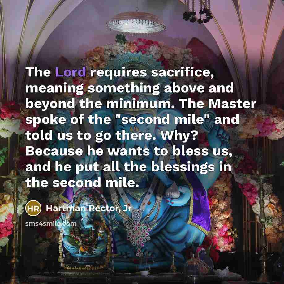 “The Lord requires sacrifice, meaning something above and beyond the…” quote by Hartman Rector, Jr