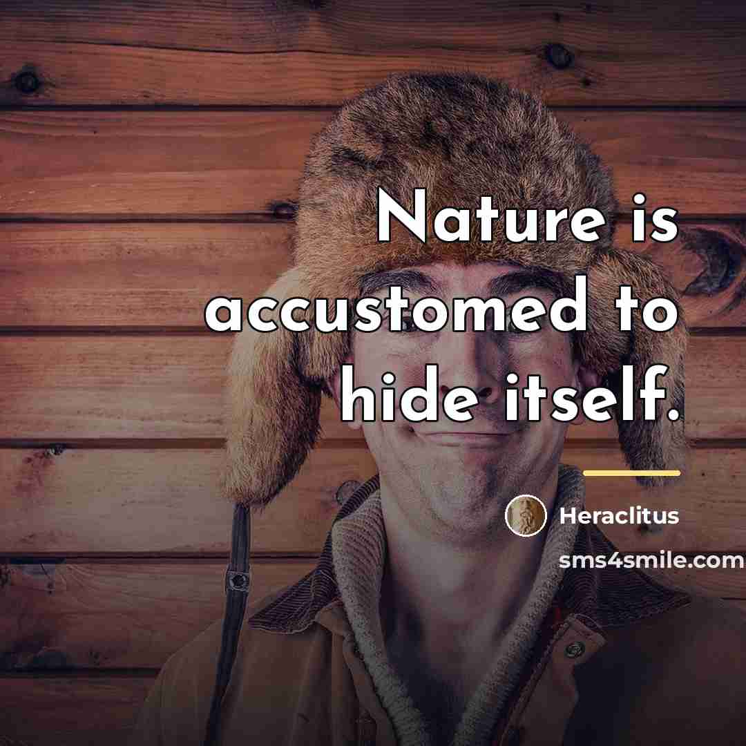 “Nature is accustomed to hide itself.…” quote by Heraclitus