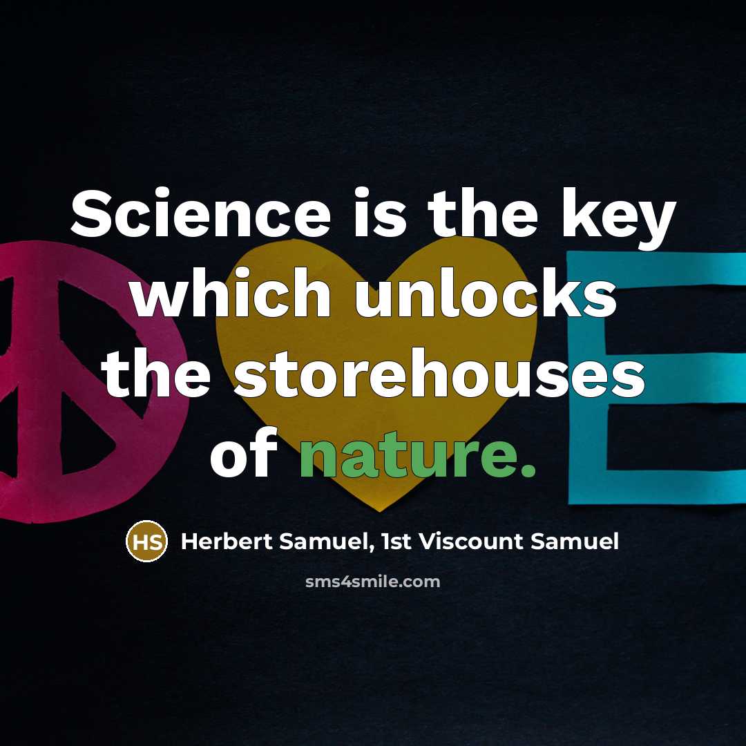 “Science is the key which unlocks the storehouses of nature.…” quote by Herbert Samuel, 1st Viscount Samuel