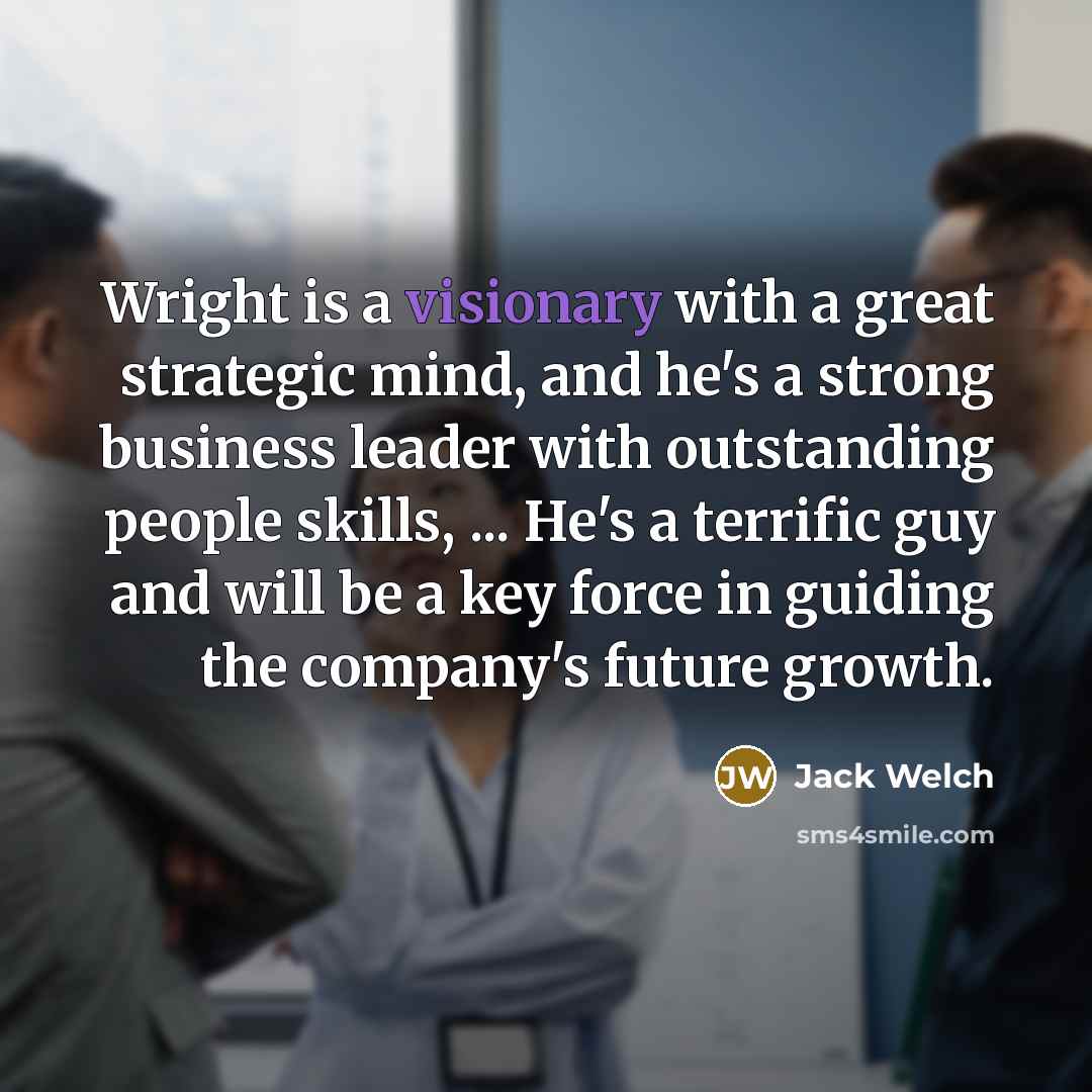 “Wright is a visionary with a great strategic mind, and…” quote by Jack Welch