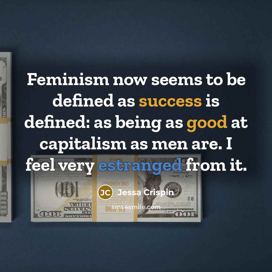 “Feminism now seems to be defined as success is defined:…” quote by Jessa Crispin