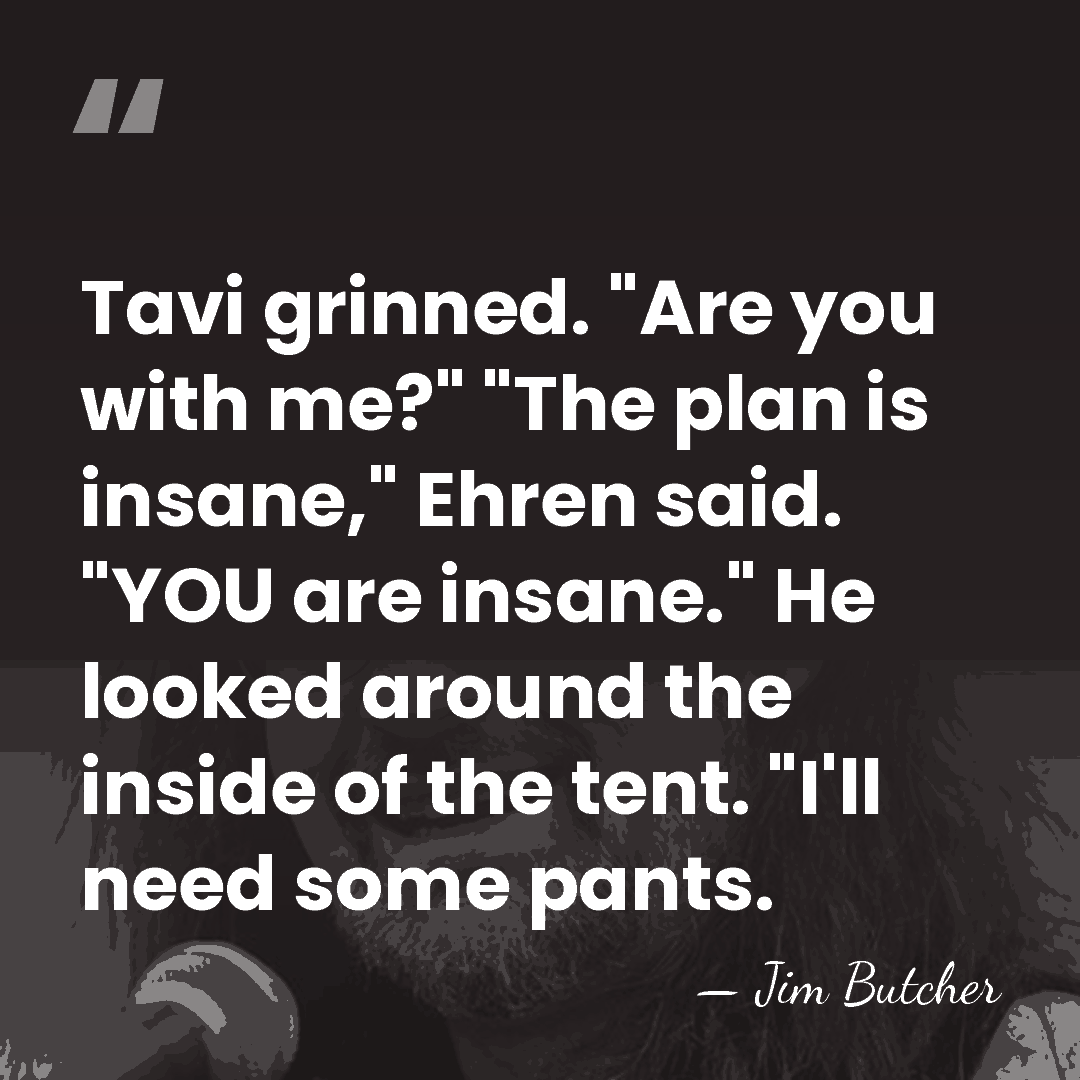 Tavi grinned. "Are you with me?" "The plan is insane," Ehren said.&hellip; - Jim Butcher