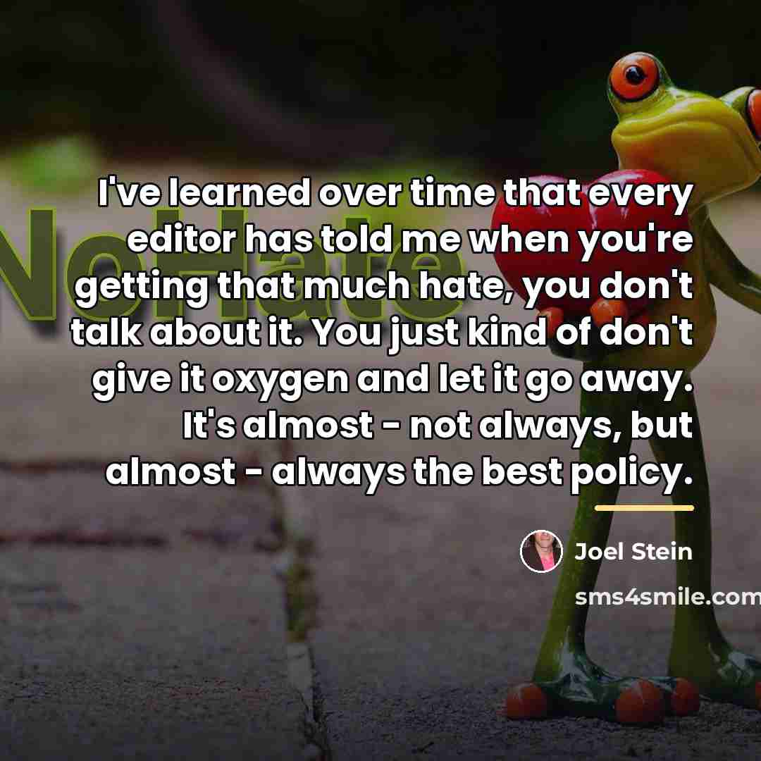 “I've learned over time that every editor has told me…” quote by Joel Stein