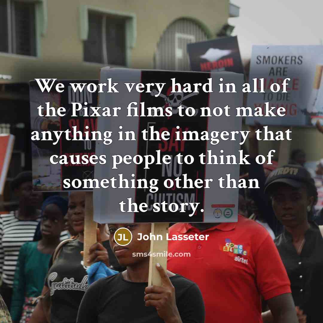 “We work very hard in all of the Pixar films…” quote by John Lasseter