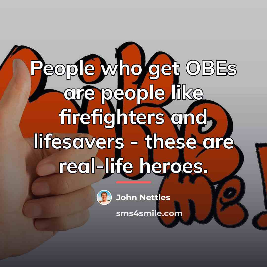 “People who get OBEs are people like firefighters and lifesavers…” quote by John Nettles