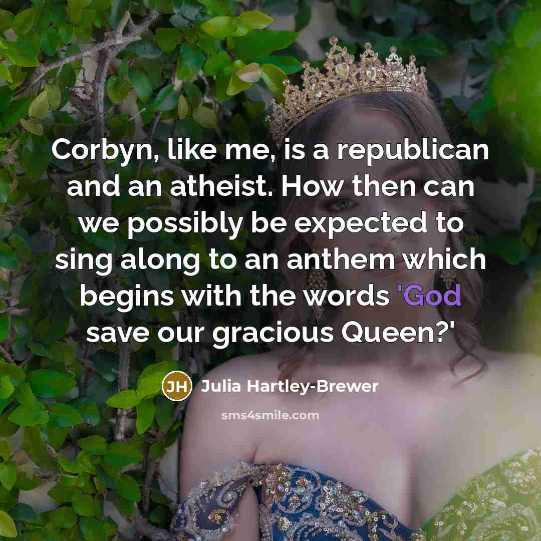 “Corbyn, like me, is a republican and an atheist. How…” quote by Julia Hartley-Brewer