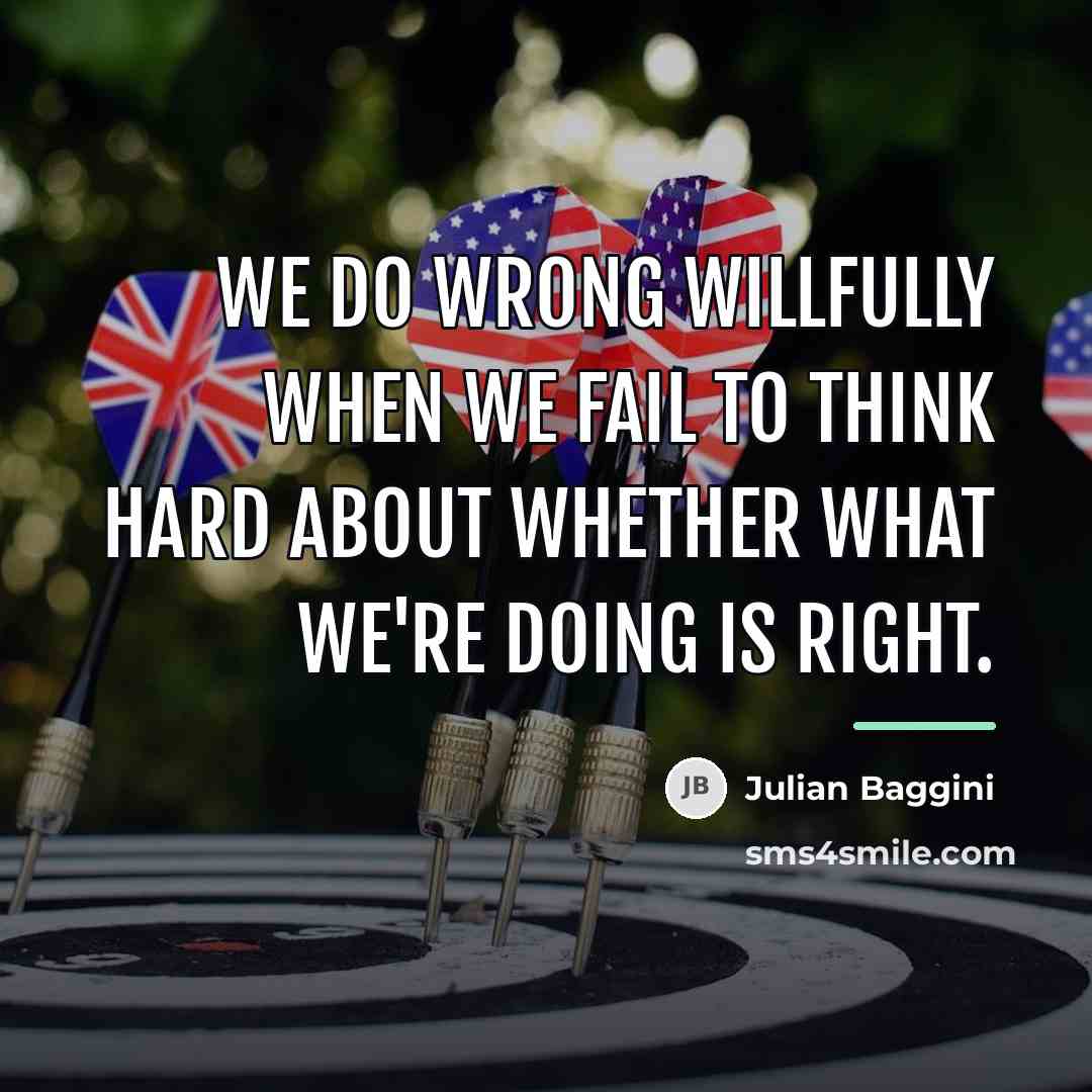 “We do wrong willfully when we fail to think hard…” quote by Julian Baggini