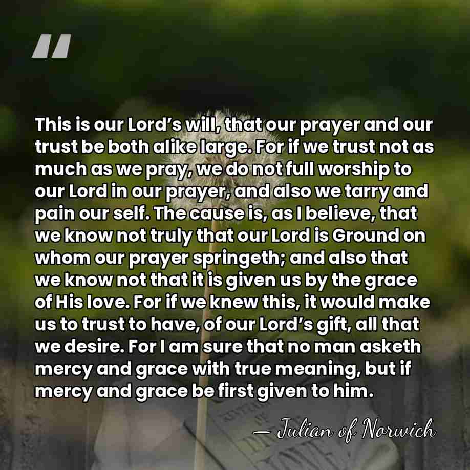 This is our Lord’s will, that our prayer and our trust be&hellip; - Julian of Norwich