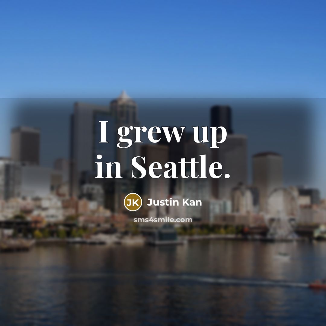 “I grew up in Seattle.…” quote by Justin Kan