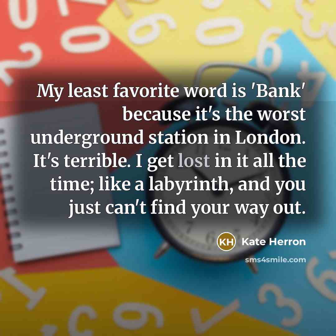 “My least favorite word is 'Bank' because it's the worst…” quote by Kate Herron