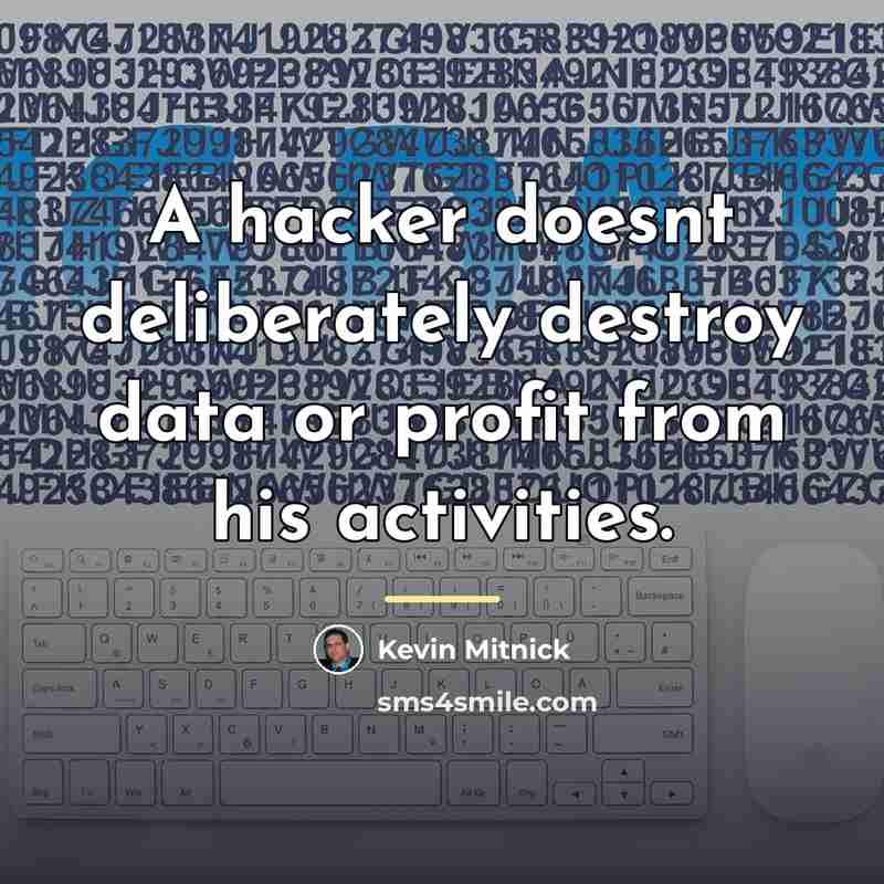 “A hacker doesnt deliberately destroy data or profit from his…” quote by Kevin Mitnick