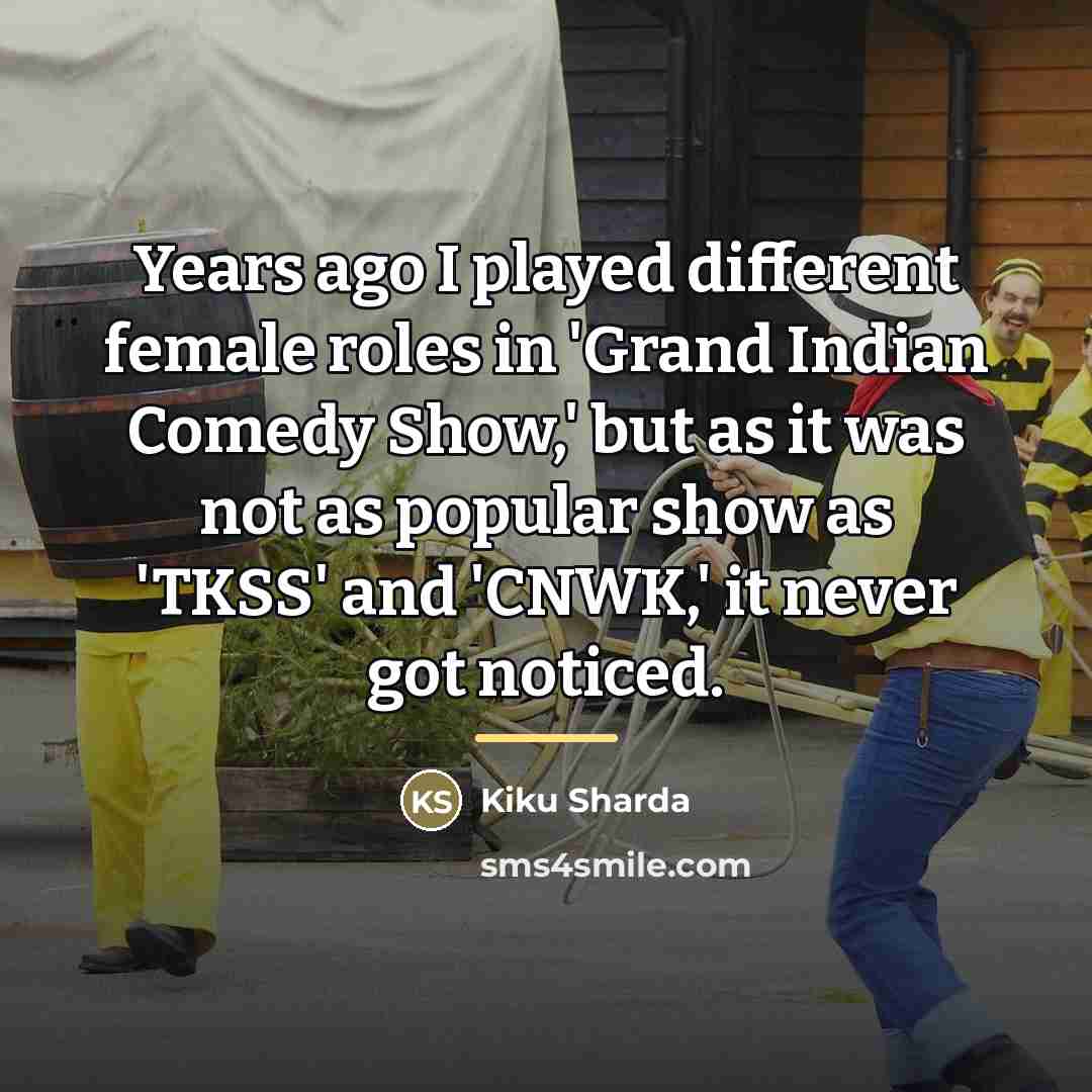 “Years ago I played different female roles in 'Grand Indian…” quote by Kiku Sharda