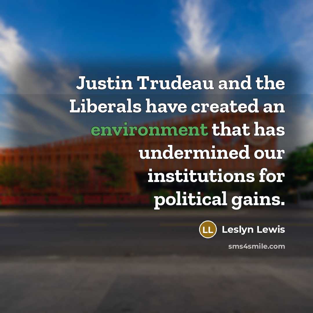 “Justin Trudeau and the Liberals have created an environment that…” quote by Leslyn Lewis