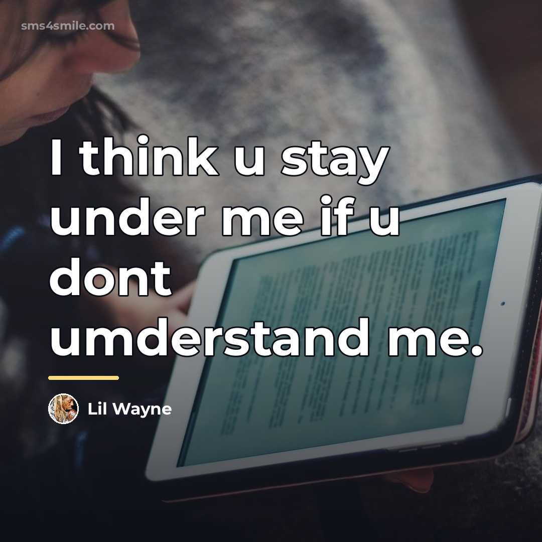 “I think u stay under me if u dont umderstand…” quote by Lil Wayne