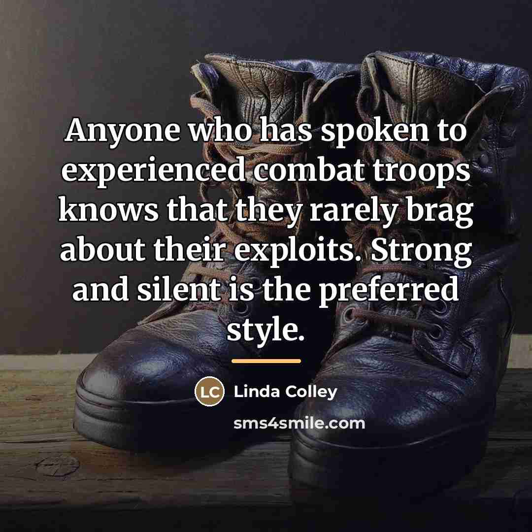 “Anyone who has spoken to experienced combat troops knows that…” quote by Linda Colley