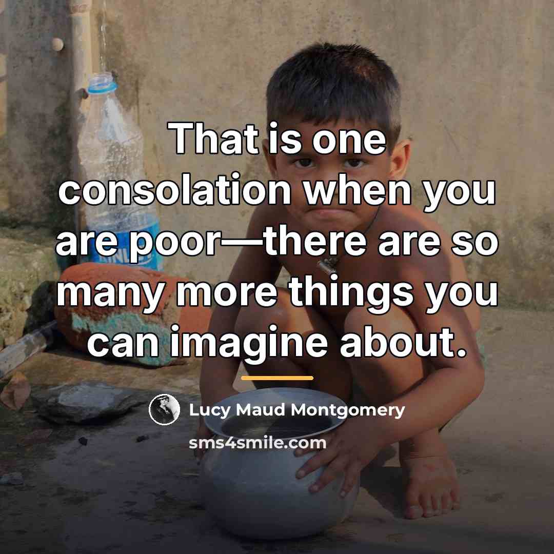 “That is one consolation when you are poor—there are so…” quote by Lucy Maud Montgomery