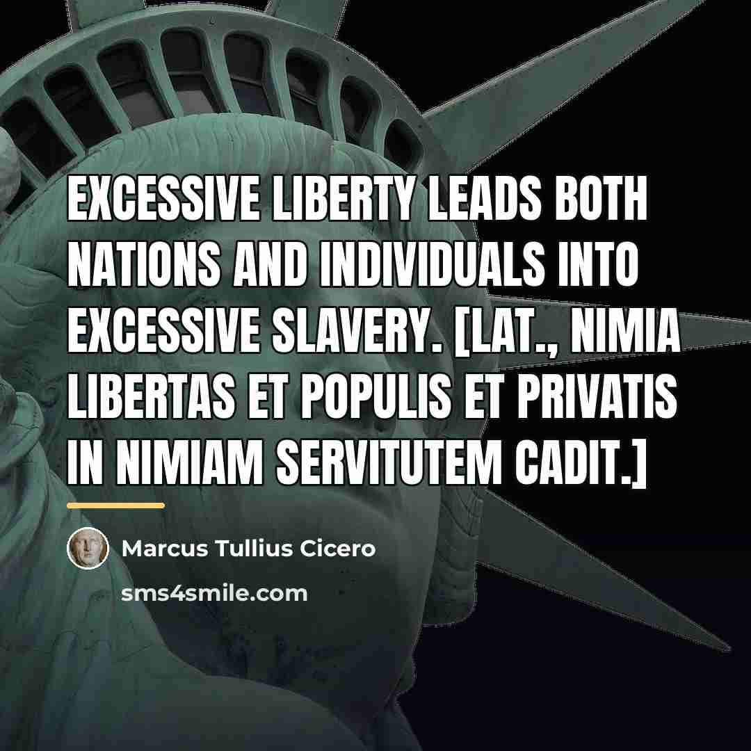 “Excessive liberty leads both nations and individuals into excessive slavery.…” quote by Marcus Tullius Cicero
